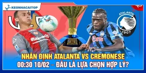 Nhận Định Atalanta Vs Cremonese 00:30 10/02 – Đâu Là Lựa Chọn Hợp Lý?