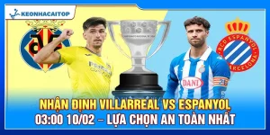Nhận Định Villarreal Vs Espanyol 03:00 10/02 – Lựa Chọn An Toàn Nhất