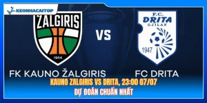Kauno Zalgiris Vs Drita: Nhận Định Chính Xác Nhất (07/07/2026)