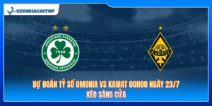 Dự Đoán Tỷ Số Omonia Vs Kairat 00h00 23/7: Kèo Sáng Cửa 