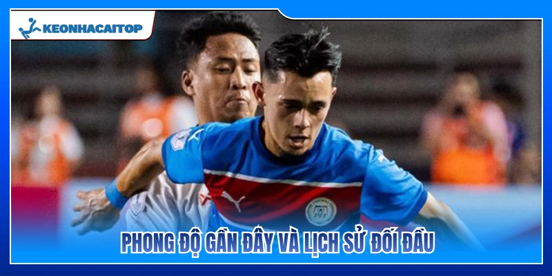 Phong độ vừa qua và lịch sử chạm trán 