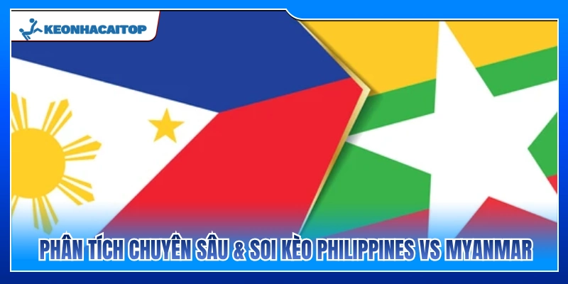 Nhận định chi tiết và soi kèo Philippines vs Myanmar 