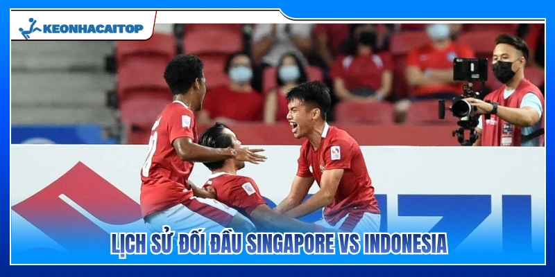Thống kê lịch sử chạm trán giữa Singapore vs Indonesia 